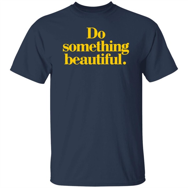 Homage Do Something Beautiful T Shirt Homage Do Something Beautiful T Shirt