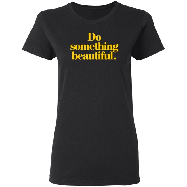 Homage Do Something Beautiful T Shirt Homage Do Something Beautiful T Shirt