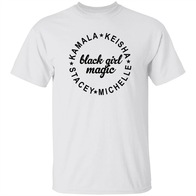 Lady Sass Creations Store Black Girl Magic Kamala Kiesha Stacey Michelle T Shirt
