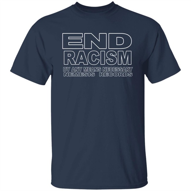 End Racism By Any Means Necessary Nemesis Records Shirt