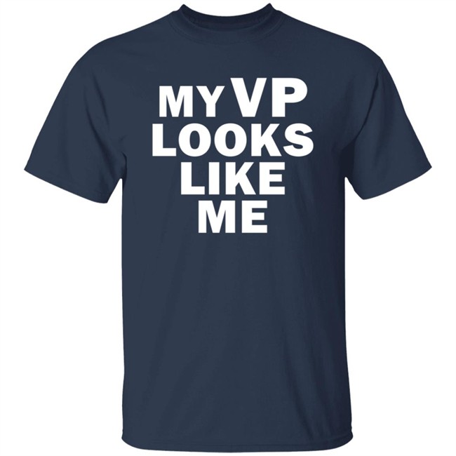 Like Me Merch My Vp Looks Like Me T Shirt Like Me Merch My Vp Looks Like Me T Shirt