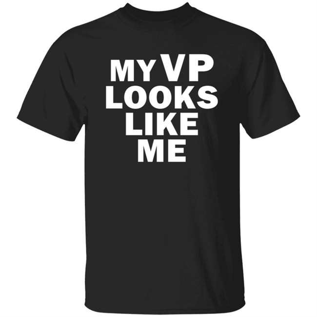 Like Me Merch My Vp Looks Like Me T Shirt