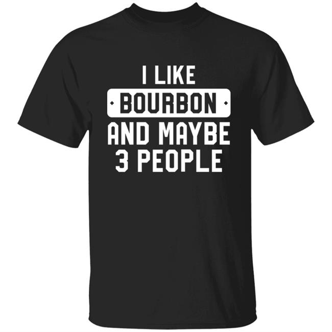 James McMurry I Like Bourbon And Maybe 3 People Shirt