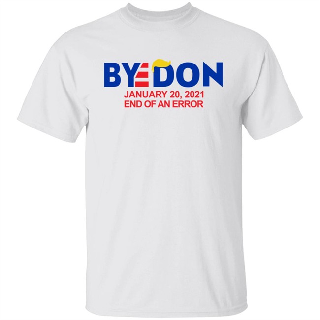 Byedon January 20 2021 End Of An Error Hoodie Sweatshirt T Shirt Byedon January 20 2021 End Of An Error Hoodie Sweatshirt T Shirt
