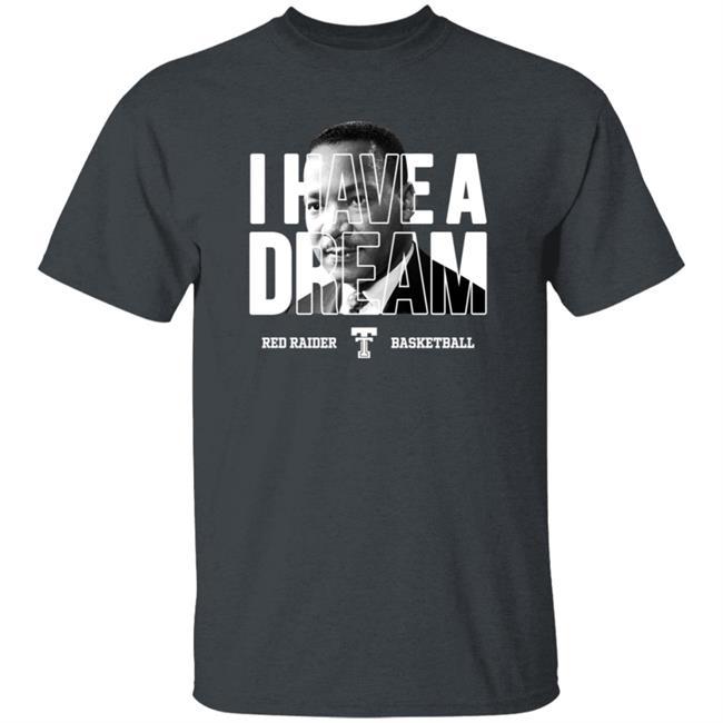 I Have A Dream Red Raider Basketball Martin Luther King Shirt I Have A Dream Red Raider Basketball Martin Luther King Shirt