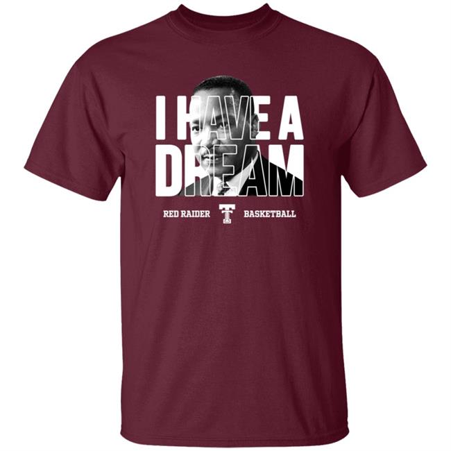 I Have A Dream Red Raider Basketball Martin Luther King Shirt I Have A Dream Red Raider Basketball Martin Luther King Shirt