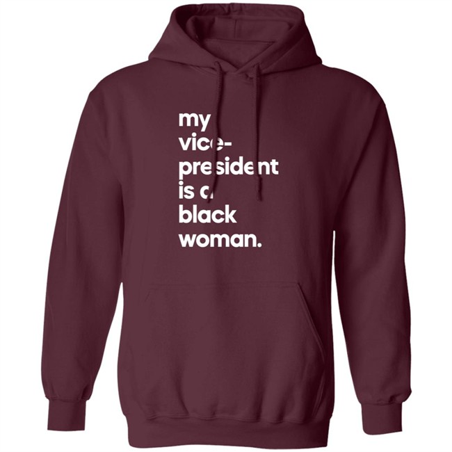My Vice President Is A Black Woman Hoodie Whoopi Goldberg My Vice President Is A Black Woman Hoodie Whoopi Goldberg