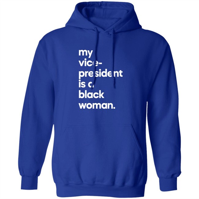 My Vice President Is A Black Woman Hoodie Whoopi Goldberg My Vice President Is A Black Woman Hoodie Whoopi Goldberg