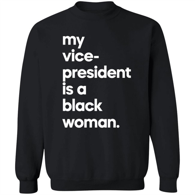My Vice President Is A Black Woman Hoodie Whoopi Goldberg My Vice President Is A Black Woman Hoodie Whoopi Goldberg