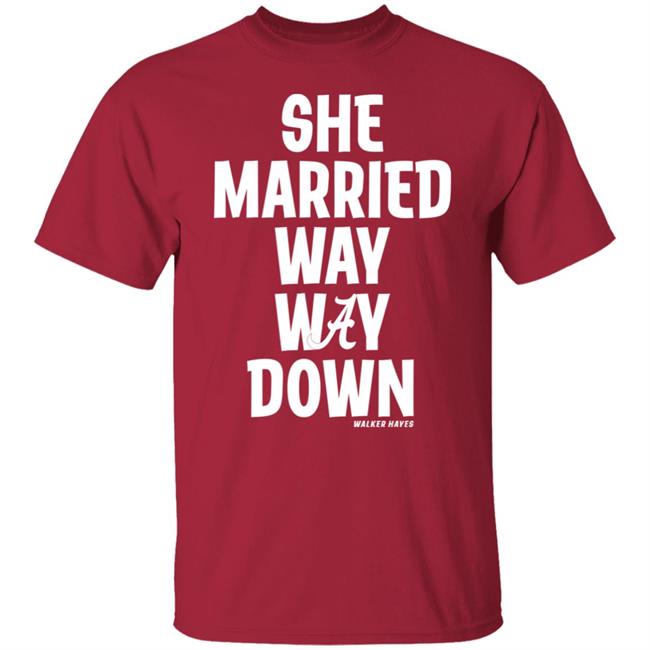 Walker Hayes She Married Way May Down Shirt