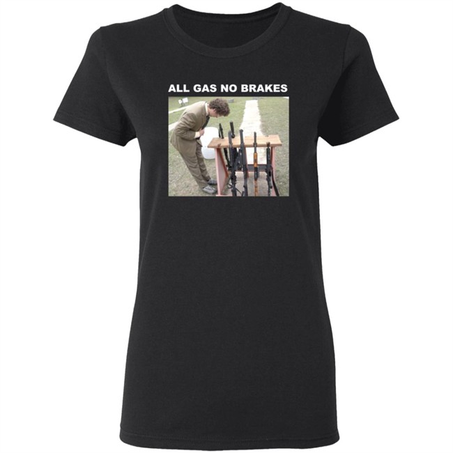 All Gas No Brakes Merch Rifle Tee Shirt All Gas No Brakes Merch Rifle Tee Shirt