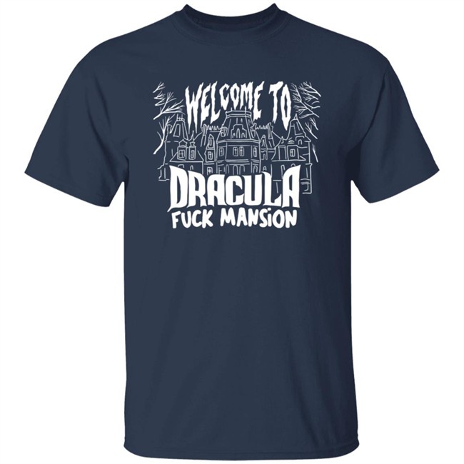 Welcome To Dracula Fuck Mansion T Shirt Welcome To Dracula Fuck Mansion T Shirt