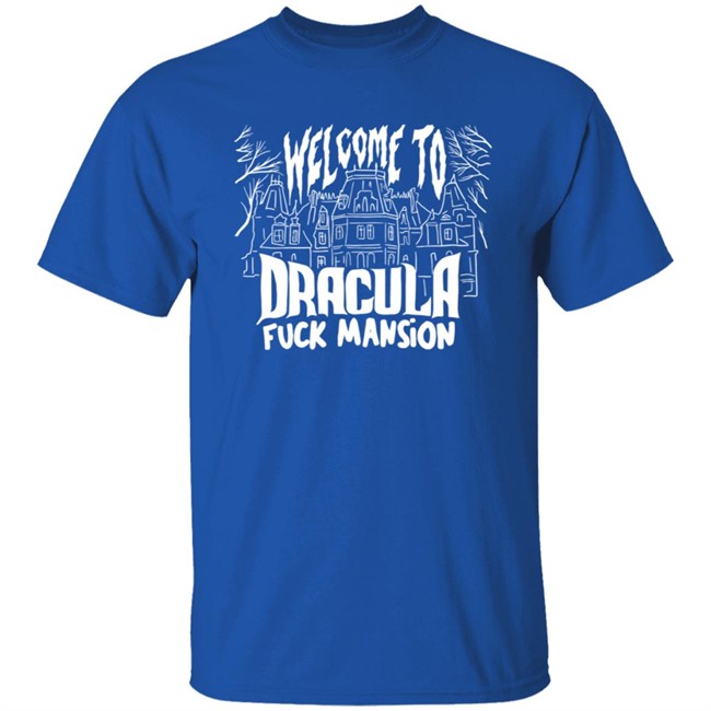 Welcome To Dracula Fuck Mansion T Shirt Welcome To Dracula Fuck Mansion T Shirt