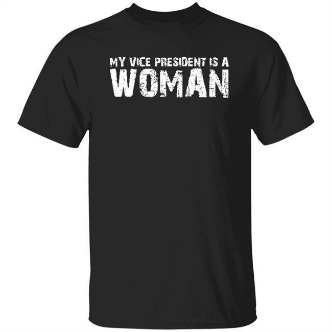 My Vice President Is A Woman T Shirt