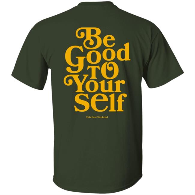 Theo Von Merch Be Good To Yourself Forest Green Hoodie Theo Von Merch Be Good To Yourself Forest Green Hoodie