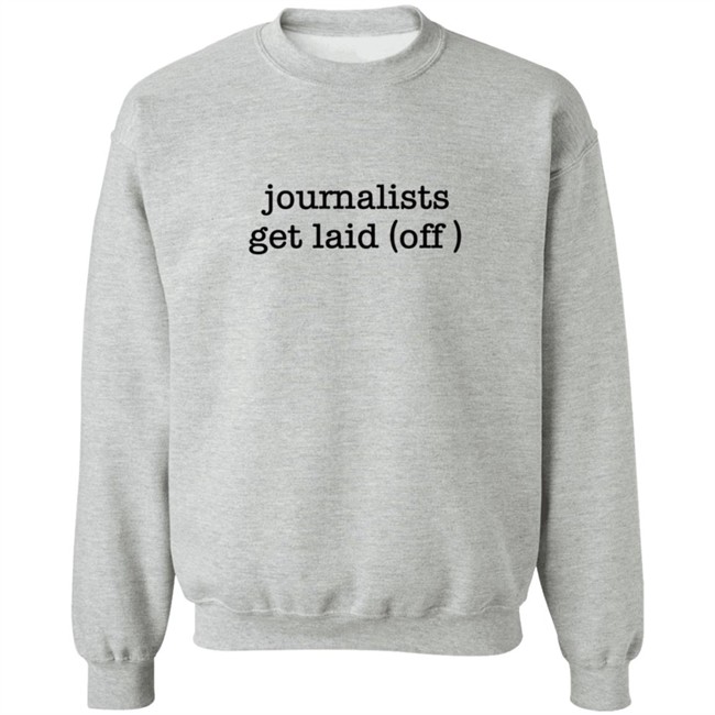 Journalists Get Laid Off Shirt Journalists Get Laid Off Shirt