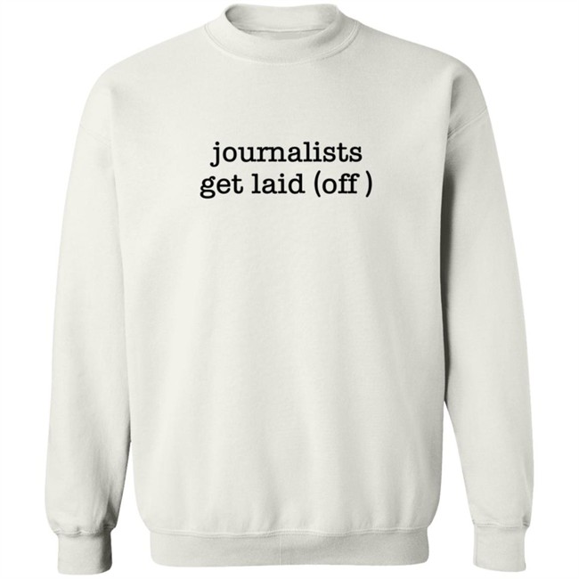 Journalists Get Laid Off Shirt Journalists Get Laid Off Shirt