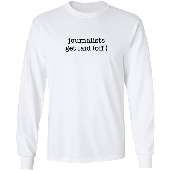 Journalists Get Laid Off Shirt Journalists Get Laid Off Shirt