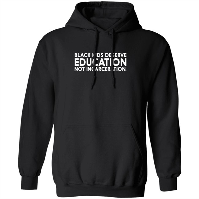 Black Kids Deserve Education Not Incarceration T Shirt Black Kids Deserve Education Not Incarceration T Shirt