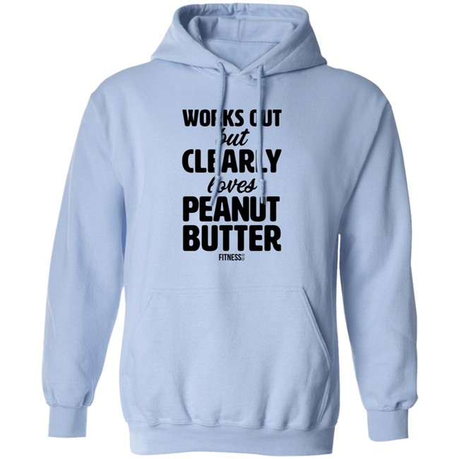 Works Out But Clearly Loves Peanut Butter Shirt Works Out But Clearly Loves Peanut Butter Shirt