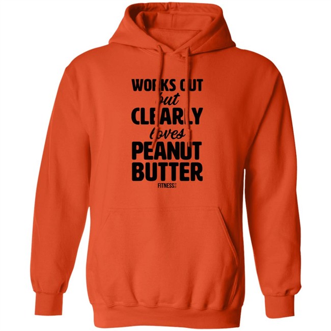 Works Out But Clearly Loves Peanut Butter Shirt Works Out But Clearly Loves Peanut Butter Shirt