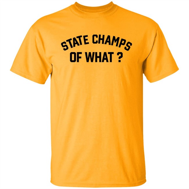 State Champs Of What Shirt State Champs Of What Shirt