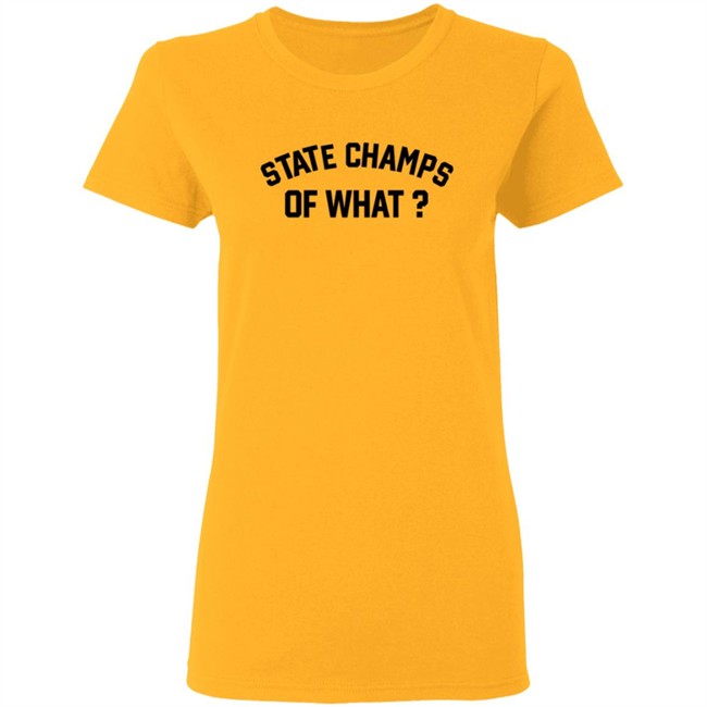 State Champs Of What Shirt State Champs Of What Shirt