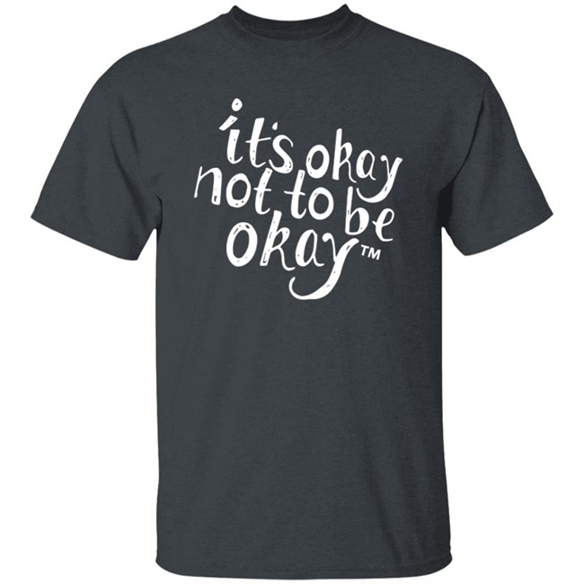 It’S Okay Not To Be Okay T Shirt It’S Okay Not To Be Okay T Shirt
