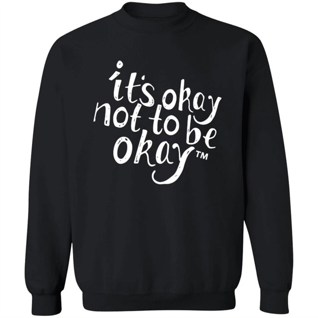 It’S Okay Not To Be Okay T Shirt It’S Okay Not To Be Okay T Shirt