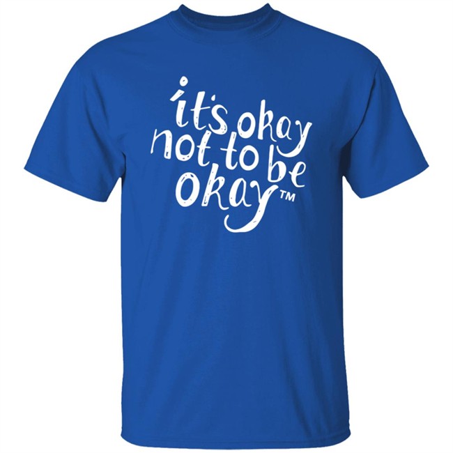It’S Okay Not To Be Okay T Shirt It’S Okay Not To Be Okay T Shirt