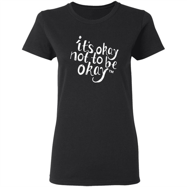 It’S Okay Not To Be Okay T Shirt It’S Okay Not To Be Okay T Shirt