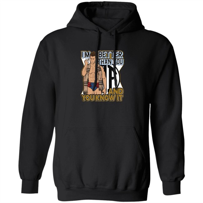 Better Than You And You Know It Shirt Better Than You And You Know It Shirt