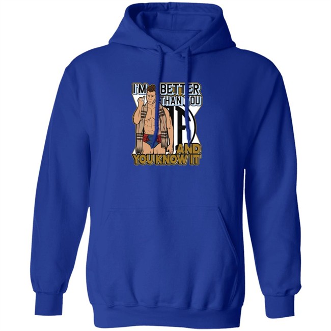 Better Than You And You Know It Shirt Better Than You And You Know It Shirt