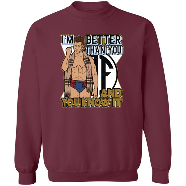 Better Than You And You Know It Shirt Better Than You And You Know It Shirt