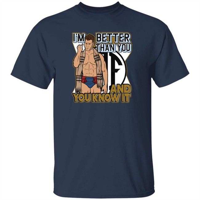 Better Than You And You Know It Shirt Better Than You And You Know It Shirt