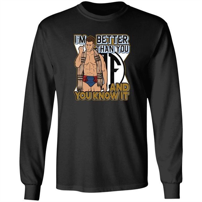 Better Than You And You Know It Shirt Better Than You And You Know It Shirt