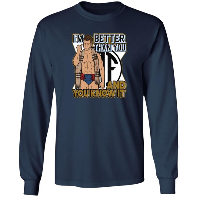 Better Than You And You Know It Shirt Better Than You And You Know It Shirt