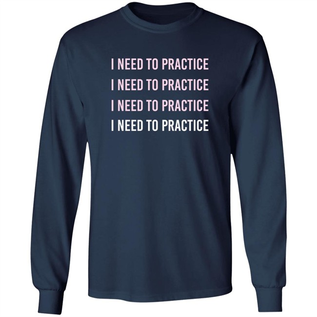 Twoset Merch I Need To Practice Shirt Twoset Merch I Need To Practice Shirt