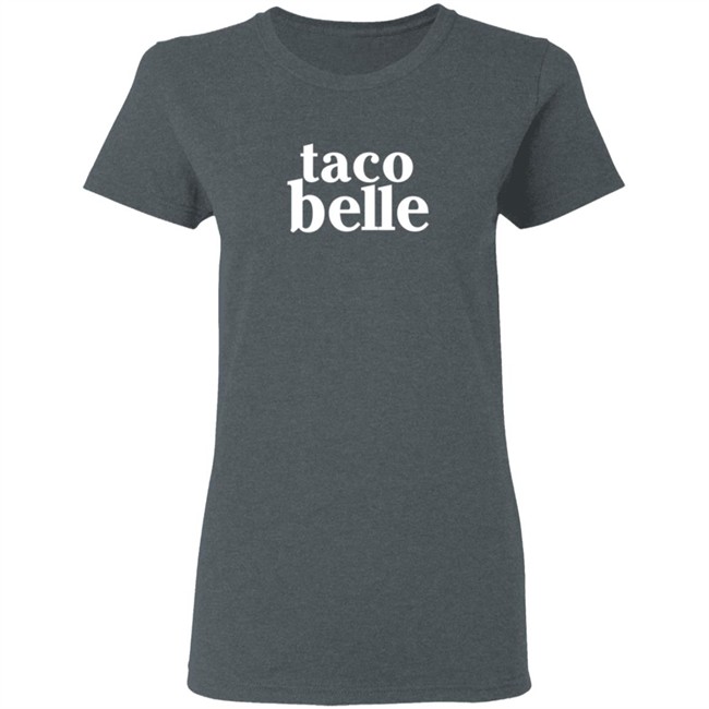 Taco Belle T Shirt Taco Belle T Shirt