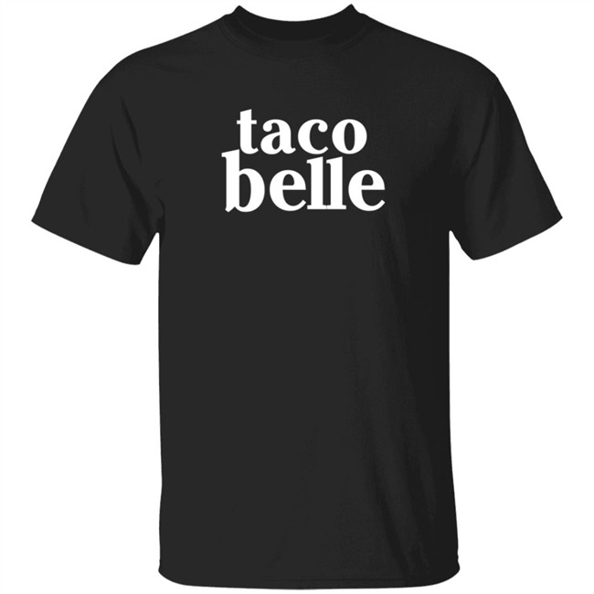 Taco Belle T Shirt Taco Belle T Shirt