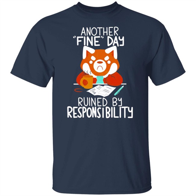 Another Fine Day Ruined Responsibility T Shirt Another Fine Day Ruined Responsibility T Shirt