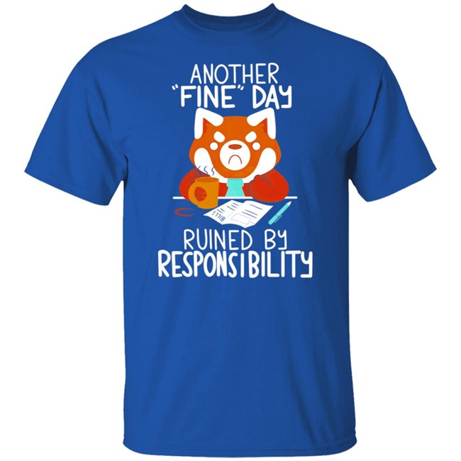 Another Fine Day Ruined Responsibility T Shirt Another Fine Day Ruined Responsibility T Shirt