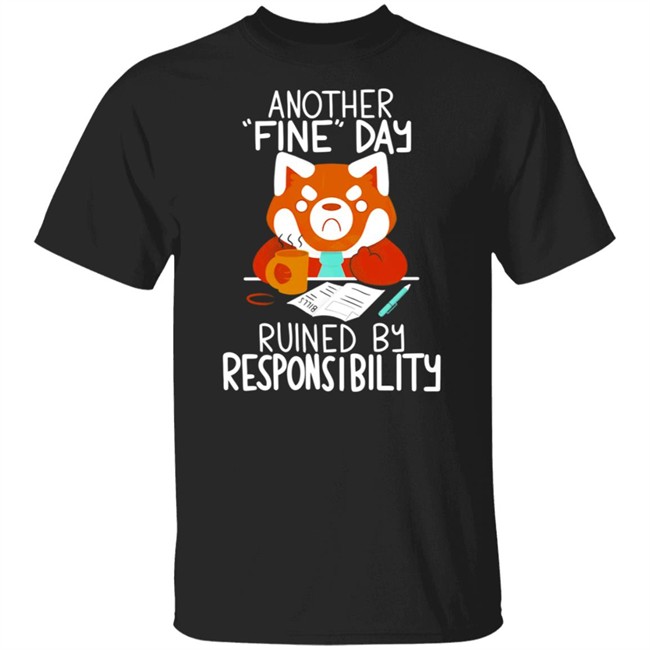 Another Fine Day Ruined Responsibility T Shirt