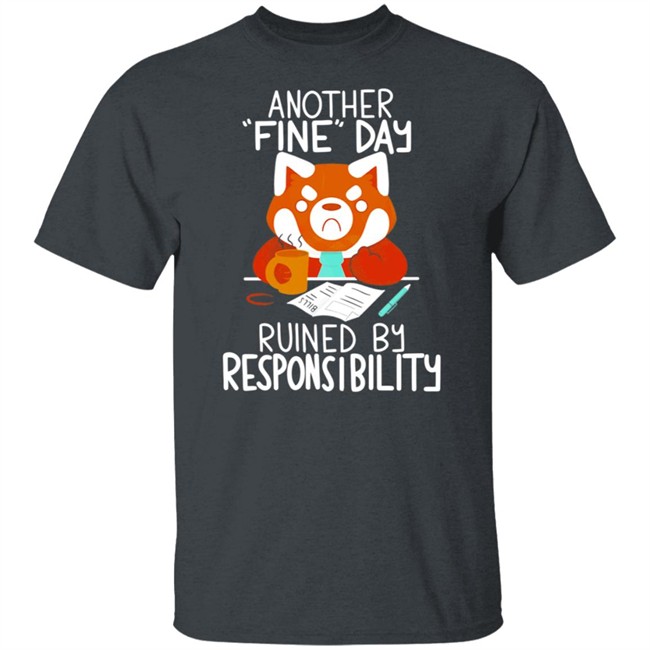 Another Fine Day Ruined Responsibility T Shirt Another Fine Day Ruined Responsibility T Shirt