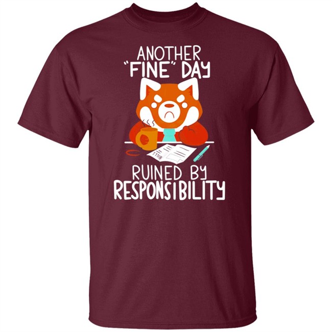 Another Fine Day Ruined Responsibility T Shirt Another Fine Day Ruined Responsibility T Shirt