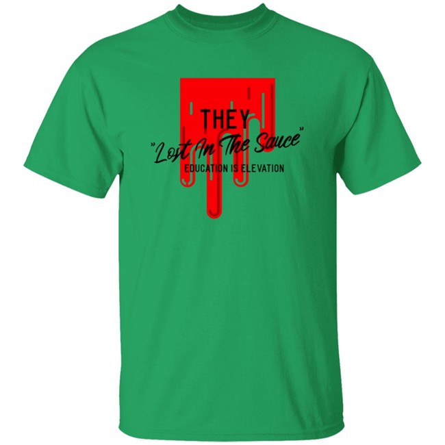 They Lost In The Sauce T Shirt