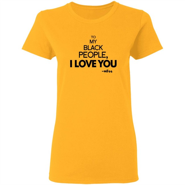 To My Black People I Love You Shirt To My Black People I Love You Shirt