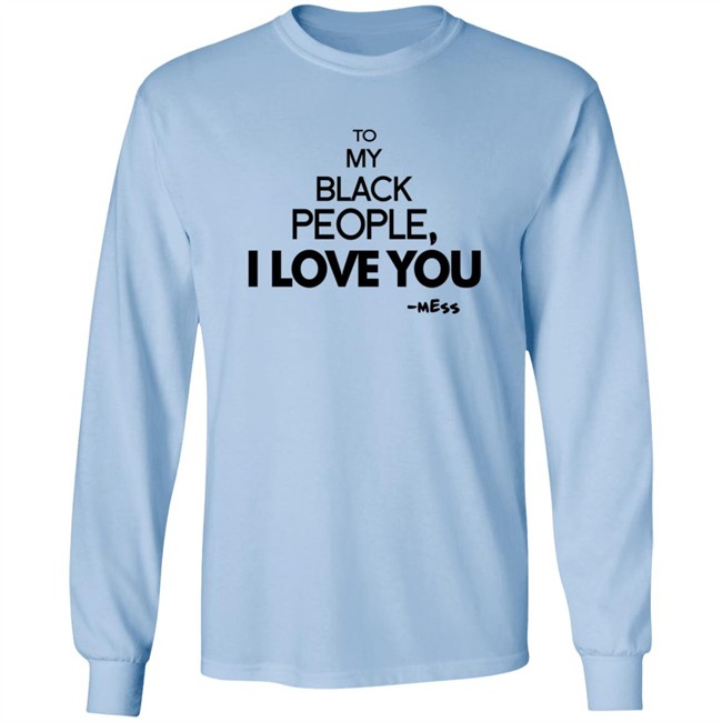 To My Black People I Love You Shirt To My Black People I Love You Shirt