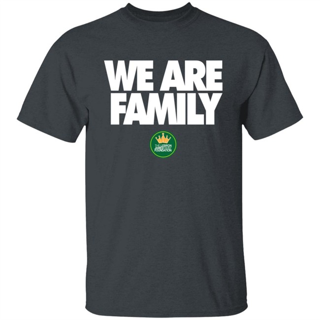 We Are Family Hoodie Lebron James We Are Family Hoodie Lebron James