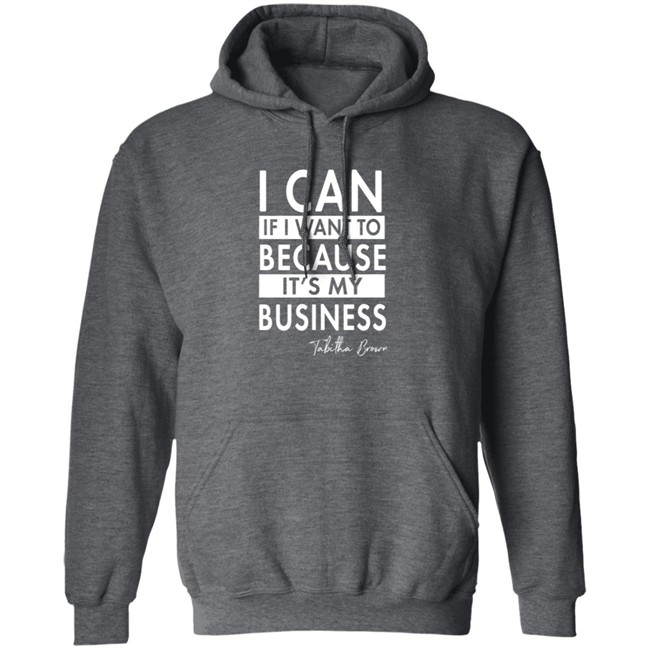 I Can If I Want To Because It's My Business Sweatshirt I Can If I Want To Because It's My Business Sweatshirt